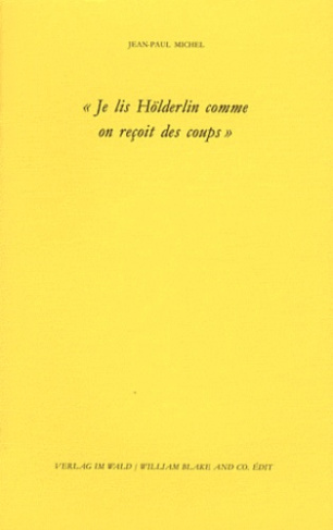 Je lis Hölderlin comme on reçoit des coups