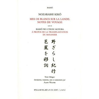 Nozarashi kikô / Mes os blancs sur la lande. Notes de voyage. Suivi de Bashô wo utsusu kotoba / A pr