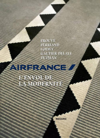 AirFrance, l'envol de la modernité. Prouvé, Perriand, Loewy, Gautier-Delaye, Putman, Edition bilingu
