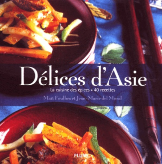 Délices d'Asie. La cuisine des épices