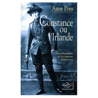 Constance ou l'Irlande. Une biographie de la comtesse Markievicz