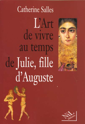 L'art de vivre au temps de Julie, fille d'Auguste
