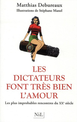 Les dictateurs font très bien l'amour. Les plus improbables rencontres du XXe siècle