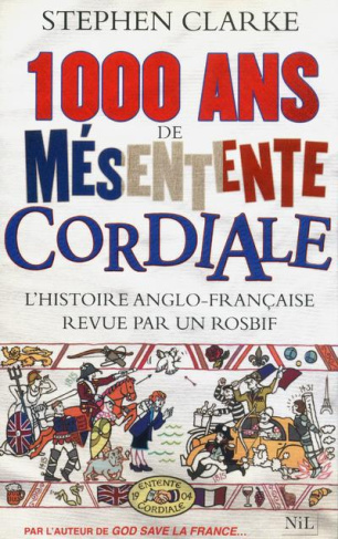 1 000 ans de mésentente cordiale. L'histoire anglo-française revue par un rosbif