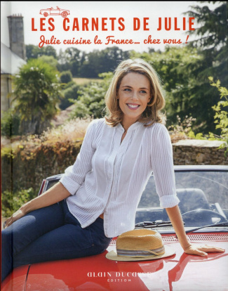 Les carnets de Julie. Julie cuisine la France... chez vous !