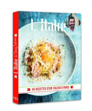 L'Italie de Denny Imbroisi. 45 recettes d'un Italien à Paris