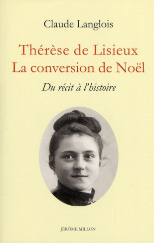 Thérèse de Lisieux, la conversion de Noël. Du récit à l'histoire