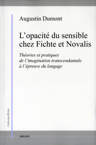 L'opacité du sensible chez Fichte et Novalis. Théories et pratiques de l'imagination transcendantale