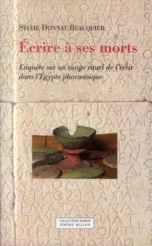 Ecrire à ses morts. Enquête sur un usage rituel de l'écrit dans l'Egypte pharaonique