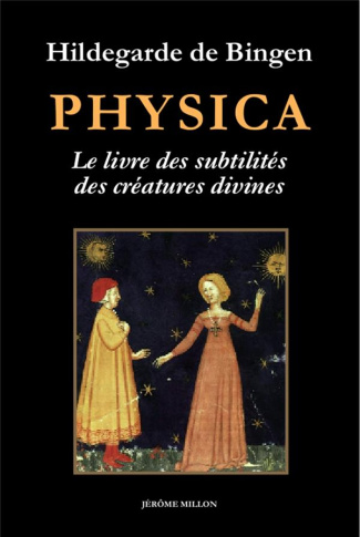 Physica. Livre des subtilités des créatures divines : Précédé de Au jardin d'Hildegarde et Imaginez,