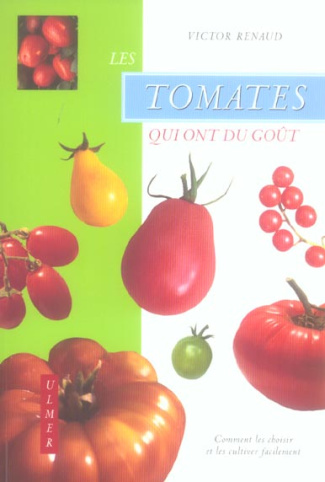 Les tomates qui ont du goût. Comment les choisir et les cultiver facilement