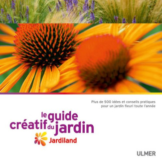 Le guide créatif du jardin. Jardiland