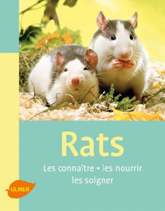 Rats. Les connaîtres, les nourrir, les soigner