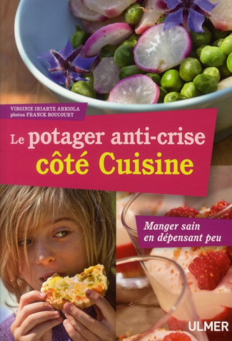 Le potager anti-crise côté Cuisine. Manger sain en dépensant peu