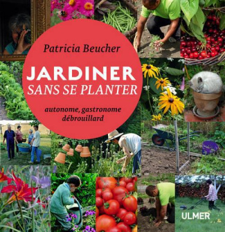 Jardiner sans se planter. Autonome, gastronome, débrouillard