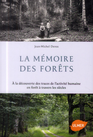 La mémoire des forêts. A la découverte des traces de l'activité humaine en forêt à travers les siècl