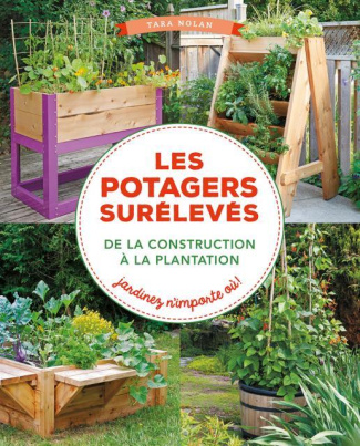 Les potagers surélevés, de la construction à la plantation. Jardinez n'importe où !