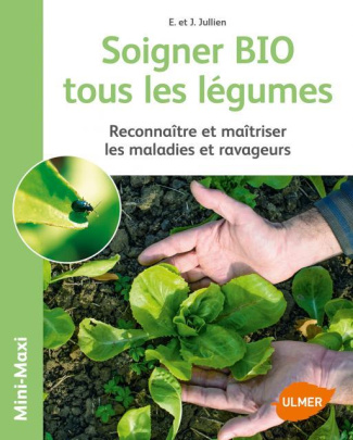 Soigner BIO tous les légumes. Reconnaître et maîtriser les maladies et ravageurs