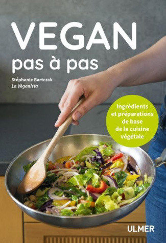 Vegan pas à pas. Ingrédients et préparations de base de la cuisine végétale