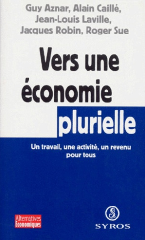 Vers une économie plurielle. Un travail, une activité, un revenu pour tous