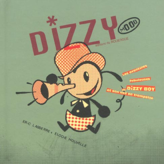 Dizzy Mood. Les aventures fabuleuses de Dizzy Boy et son nez en trompette
