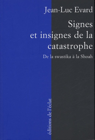 Signes et insignes de la catastrophe. De la swastika à la Shoah