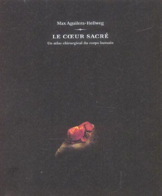 LE COEUR SACRE - ATLAS CHIRURGICAL DU CORPS HUMAIN