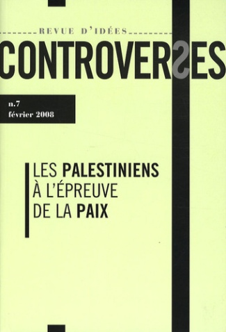 Controverses N° 7, février 2008 : Les Palestiniens à l'épreuve de la paix