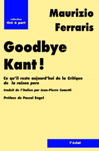 Good bye Kant ! Ce qu'il reste aujourd'hui de La Critique de la raison pure ?