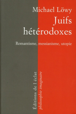 Juifs hétérodoxes. Messianisme, romantisme, utopie