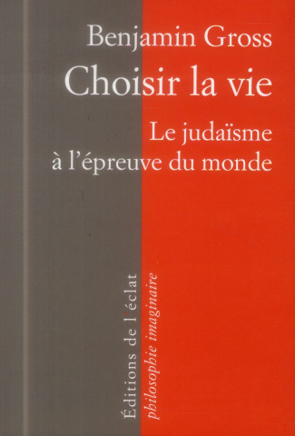 CHOISIR LA VIE - LE JUDAISME A L'EPREUVE DU MONDE