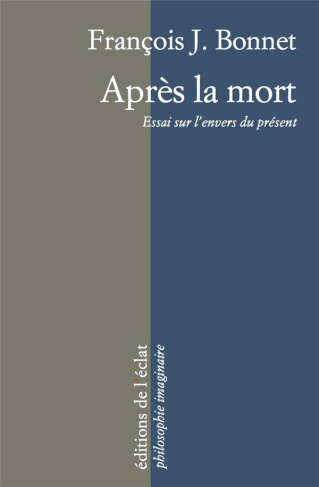 Après la mort. Essai sur l'envers du présent