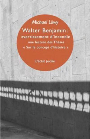 Walter Benjamin : avertissement d'incendie. Une lecture des Thèses "Sur le concept d?histoire"
