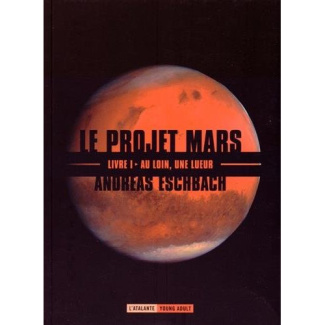 Le projet Mars Tome 1 : Au loin, une lueur