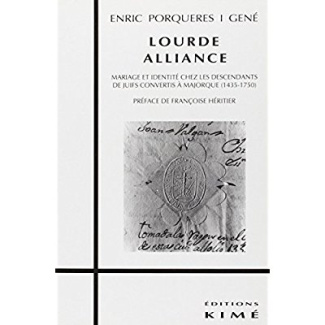 Lourde alliance. Mariage et identité chez les descendants de juifs convertis à Majorque, 1435-1750