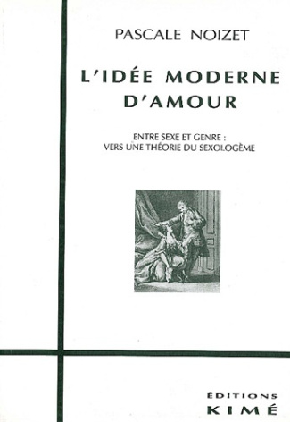 L'idée moderne d'amour. Entre sexe et genre, vers une théorie du sexologème