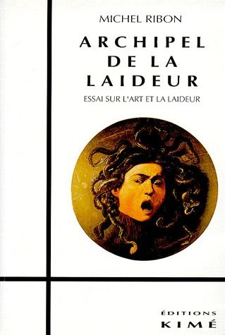 ARCHIPEL DE LA LAIDEUR.Essai sur l'art et la laideur