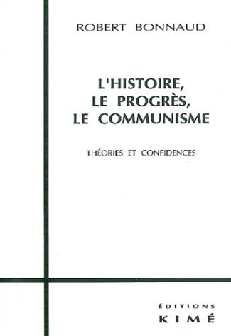 L'histoire, le progrès, le communisme. Théories et confidences