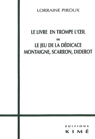 Le livre en trompe l'oeil ou Le jeu de la dédicace. Montaigne, Scarron, Diderot