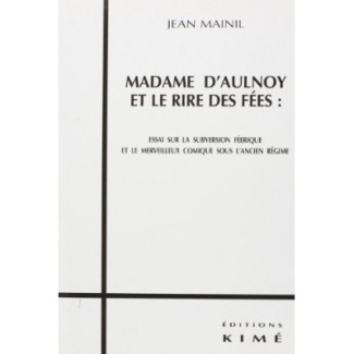 Madame d'Aulnoy et le rire des fées : Essai sur la subversion féerique et le merveilleux comique sou