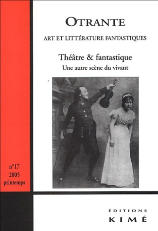 Otrante N° 17, printemps 2005 : Théâtre & fantastique. Une autre scène du vivant