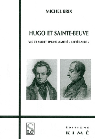 Hugo et Sainte-beuve : vie et mort d'une amitié "littéraire"
