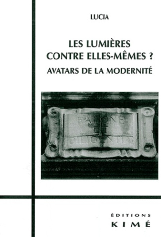 Les Lumières contre elles-mêmes ? Avatars de la modernité