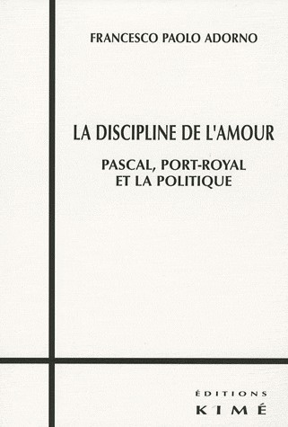 La discipline de l'amour. Pascal, Port-Royal et la politique