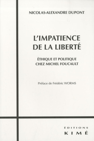 L'impatience de la liberté. Ethique et politique chez Michel Foucault