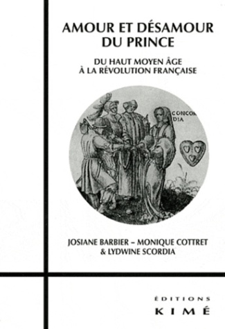 Amour et désamour du Prince. Du Haut Moyen Age à la Révolution Française