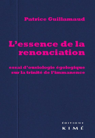 L'essence de la renonciation. Essai d'ousiologie égologique sur la trinité de l'immanence