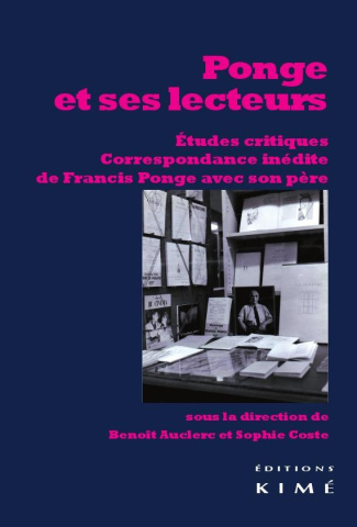 Ponge et ses lecteurs. Etudes critiques, correspondance inédite de Francis Ponge avec son père