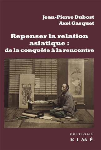 Repenser la relation asiatique : de la conquête à la rencontre. La configuration de la modernité et