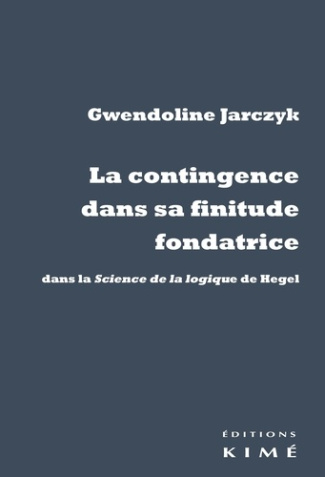 La contingence dans sa finitude fondatrice. Dans la Science de la logique de Hegel